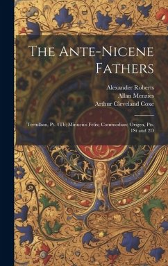 The Ante-Nicene Fathers: Tertullian, Pt. 4Th; Minucius Felix; Commodian; Origen, Pts. 1St and 2D - Richardson, Ernest Cushing; Coxe, Arthur Cleveland; Pick, Bernhard