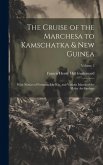 The Cruise of the Marchesa to Kamschatka & New Guinea: With Notices of Formosa, Liu-Kiu, and Various Islands of the Malay Archipelago; Volume 2