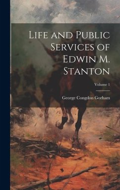 Life and Public Services of Edwin M. Stanton; Volume 1 - Gorham, George Congdon