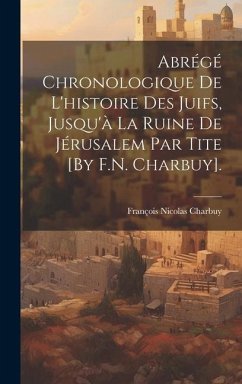 Abrégé Chronologique De L'histoire Des Juifs, Jusqu'à La Ruine De Jérusalem Par Tite [By F.N. Charbuy]. - Charbuy, François Nicolas