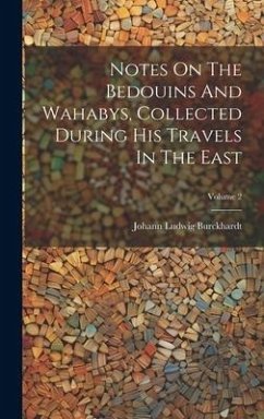 Notes On The Bedouins And Wahabys, Collected During His Travels In The East; Volume 2 - Burckhardt, Johann Ludwig