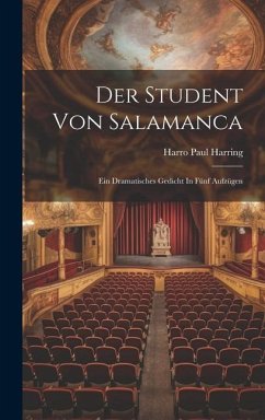 Der Student Von Salamanca: Ein Dramatisches Gedicht In Fünf Aufzügen - Harring, Harro Paul