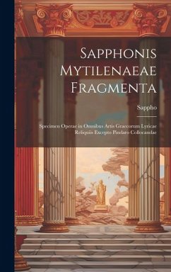 Sapphonis Mytilenaeae Fragmenta: Specimen Operae in Omnibus Artis Graecorum Lyricae Reliquiis Excepto Pindaro Collocandae - Sappho