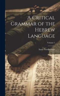 A Critical Grammar of the Hebrew Language; Volume 1 - Nordheimer, Isaac