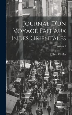 Journal D'un Voyage Fait Aux Indes Orientales; Volume 3 - Challes, Robert