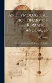 An Etymological Dictionary of the Romance Languages: Chiefly From the Germ. of F. Diez, by T.C. Donkin