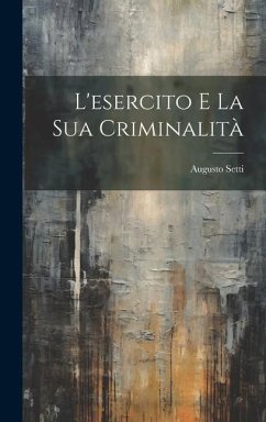 L'esercito E La Sua Criminalità - Setti, Augusto