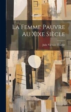 La Femme Pauvre Au Xixe Siècle - Daubié, Julie Victoire
