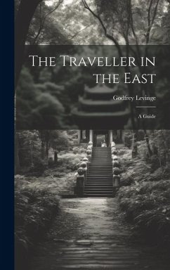 The Traveller in the East: A Guide - Levinge, Godfrey