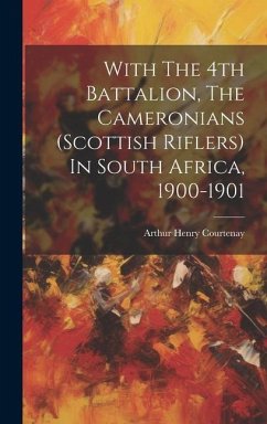 With The 4th Battalion, The Cameronians (scottish Riflers) In South Africa, 1900-1901 - Courtenay, Arthur Henry