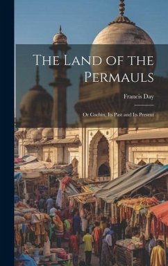 The Land of the Permauls: Or Cochin, Its Past and Its Present - Day, Francis