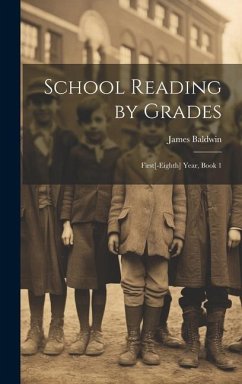 School Reading by Grades: First[-Eighth] Year, Book 1 - Baldwin, James