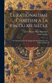 Le Rationalisme Chrétien a La Fin Du Xie Siècle: Ou, Monologium Et Proslogium De Saint Anselme, Sur L'essence Divine
