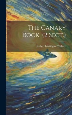 The Canary Book. (2 Sect.) - Wallace, Robert Linlithgow