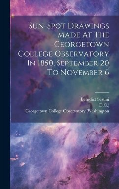 Sun-spot Drawings Made At The Georgetown College Observatory In 1850, September 20 To November 6 - Sestini, Benedict; D. C. ).