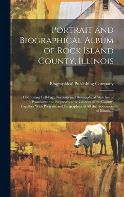Portrait and Biographical Album of Rock Island County, Illinois: Containing Full-page Portraits and Biographical Sketches of Prominent and Representat