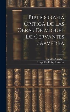 Bibliografia critica de las obras de Miguel de Cervantes Saavedra; t.3 - Canibell, Eudaldo