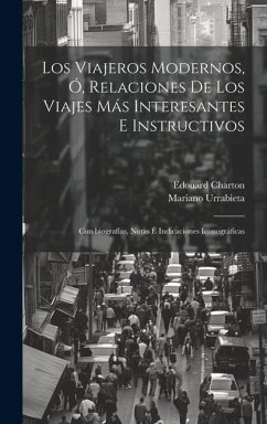 Los viajeros modernos, ó, Relaciones de los viajes más interesantes e instructivos: Con biografías, notas é indicaciones icono - Charton, Edouard