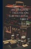 An Original Treatise On Electro-Vital Force