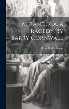 Mirandola, a Tragedy, by Barry Cornwall - Procter, Bryan Waller