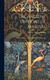 The Ancient Editions of Martial: With Collations of the Berlin & Edinburgh Mss