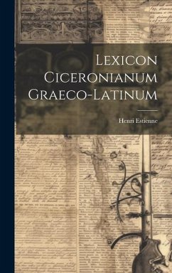 Lexicon Ciceronianum Graeco-latinum - Estienne, Henri