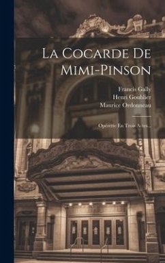 La Cocarde De Mimi-pinson: Opérette En Trois Actes... - Goublier, Henri; Ordonneau, Maurice; Gally, Francis