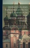 Despatches And Papers Relative To The Campaign In Turkey, Asia Minor, And The Crimea: During The War With Russia In 1854, 1855, 1856, Illustrated With