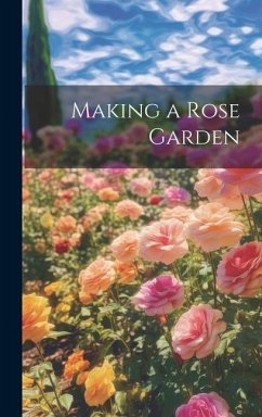 Making a Rose Garden - Anonymous
