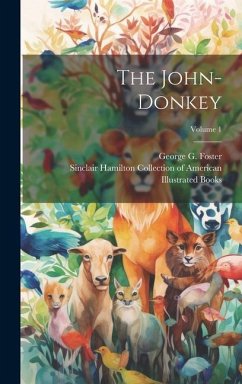 The John-donkey; Volume 1 - Foster, George G.