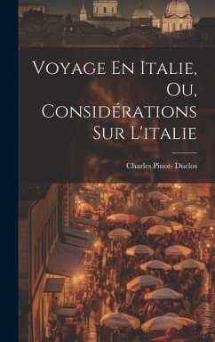 Voyage En Italie, Ou, Considérations Sur L'italie - Duclos, Charles Pinot