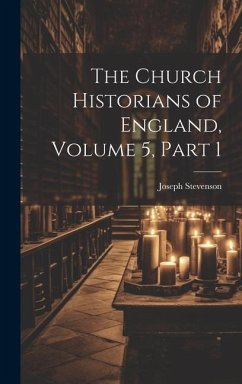 The Church Historians of England, Volume 5, part 1 - Stevenson, Joseph