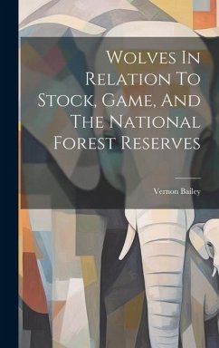 Wolves In Relation To Stock, Game, And The National Forest Reserves - Bailey, Vernon