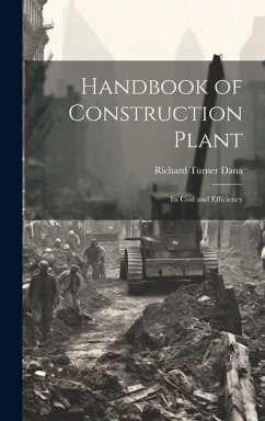 Handbook of Construction Plant: Its Cost and Efficiency - Dana, Richard Turner