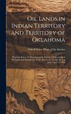 Oil Lands in Indian Territory and Territory of Oklahoma: Hearings Before the Secretary of the Interior On Leasinng of Oil Lands and Natural-Gas Wells.