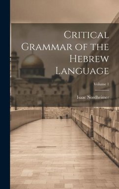 Critical Grammar of the Hebrew Language; Volume 1 - Nordheimer, Isaac