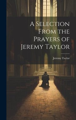 A Selection From the Prayers of Jeremy Taylor - Taylor, Jeremy