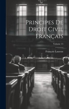 Principes De Droit Civil Français; Volume 15 - Laurent, François