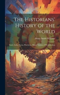 The Historians' History of the World: Israel, India, Persia, Phoenicia, Minor Nations of Western Asia - Williams, Henry Smith