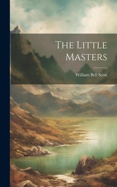 The Little Masters - Scott, William Bell