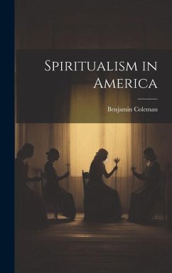 Spiritualism in America - Coleman, Benjamin