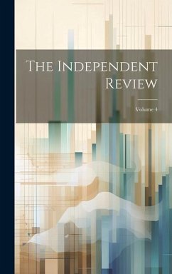 The Independent Review; Volume 4 - Anonymous