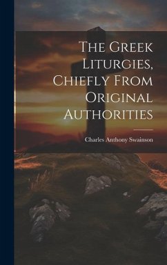 The Greek Liturgies, Chiefly From Original Authorities - Swainson, Charles Anthony
