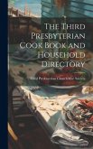 The Third Presbyterian Cook Book and Household Directory