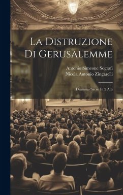 La Distruzione Di Gerusalemme: Dramma Sacro In 2 Atti - Zingarelli, Nicola Antonio