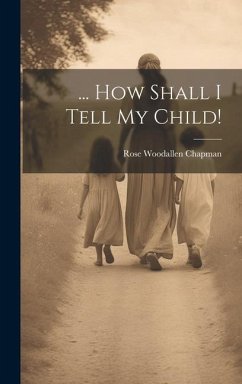 ... How Shall I Tell My Child! - Chapman, Rose Woodallen