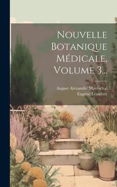 Nouvelle Botanique Médicale, Volume 3... - Lesacher, Eugéne