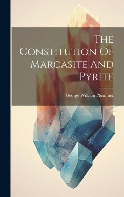 The Constitution Of Marcasite And Pyrite - Plummer, George William