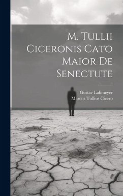 M. Tullii Ciceronis Cato Maior De Senectute - Cicero, Marcus Tullius; Lahmeyer, Gustav