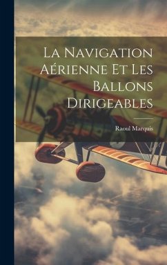 La Navigation Aérienne Et Les Ballons Dirigeables - Marquis, Raoul
